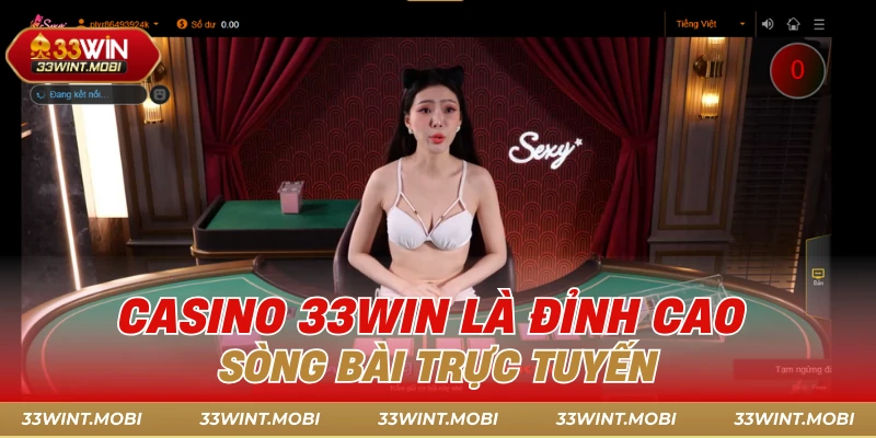 Casino 33win là đỉnh cao sòng bài trực tuyến