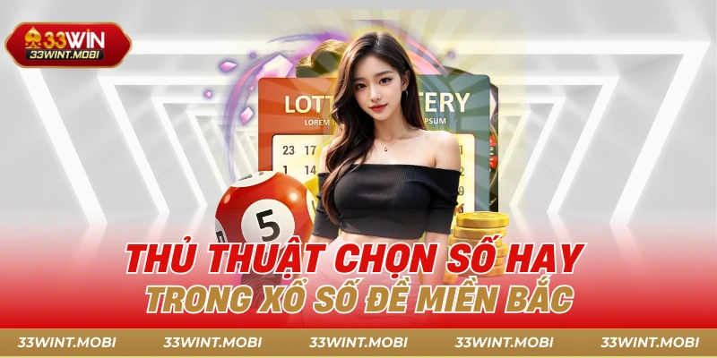 Thủ thuật chọn số hay trong xổ số đề miền Bắc